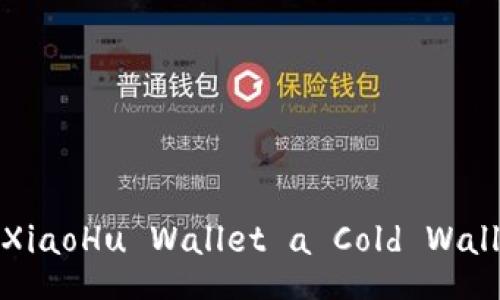 Is XiaoHu Wallet a Cold Wallet?